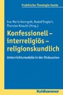Konfessionell - interreligiös - religionskundlich - Unterrichtsmodelle in der Diskussion