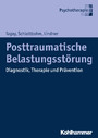 Posttraumatische Belastungsstörung - Diagnostik, Therapie und Prävention