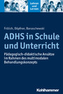 ADHS in Schule und Unterricht - Pädagogisch-didaktische Ansätze im Rahmen des multimodalen Behandlungskonzepts