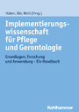 Implementierungswissenschaft für Pflege und Gerontologie - Grundlagen, Forschung und Anwendung - Ein Handbuch