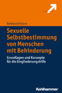 Sexuelle Selbstbestimmung von Menschen mit Behinderung - Grundlagen und Konzepte für die Eingliederungshilfe