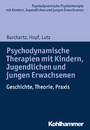 Psychodynamische Therapien mit Kindern, Jugendlichen und jungen Erwachsenen - Geschichte, Theorie, Praxis