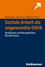 Soziale Arbeit als angewandte Ethik - Positionen und Perspektiven für die Praxis