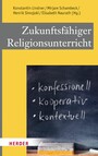 Zukunftsfähiger Religionsunterricht - Konfessionell - kooperativ - kontextuell