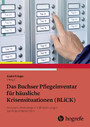 Das Buchser Pflegeinventar für häusliche Krisensituationen (BLiCK) - Analysen, Werkzeuge und Empfehlungen zur Krisenintervention