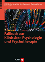 Fallbuch zur Klinischen Psychologie und Psychotherapie