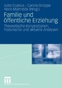 Familie und öffentliche Erziehung - Theoretische Konzeptionen, historische und aktuelle Analysen