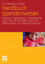 Handbuch Spendenwesen - Bessere Organisation, Transparenz, Kontrolle, Wirtschaftlichkeit und Wirksamkeit von Spendenwerken