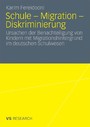Schule - Migration - Diskriminierung - Ursachen der Benachteiligung von Kindern mit Migrationshintergrund im deutschen Schulwesen
