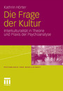 Die Frage der Kultur - Interkulturalität in Theorie und Praxis der Psychoanalyse