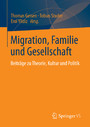 Migration, Familie und Gesellschaft - Beiträge zu Theorie, Kultur und Politik