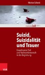 Suizid, Suizidalität und Trauer - Gewaltsamer Tod und Nachsterbewunsch in der Begleitung