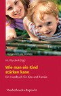 Wie man ein Kind stärken kann - Ein Handbuch für Kita und Familie