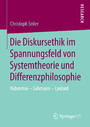 Die Diskursethik im Spannungsfeld von Systemtheorie und Differenzphilosophie - Habermas - Luhmann - Lyotard