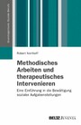Methodisches Arbeiten und therapeutisches Intervenieren - Eine Einführung in die Bewältigung sozialer Aufgabenstellungen