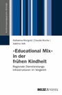 »Educational Mix« in der frühen Kindheit - Regionale Dienstleistungsinfrastrukturen im Vergleich