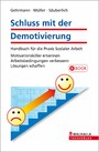 Schluss mit der Demotivierung - Handbuch für die Praxis Sozialer Arbeit; Motivationskiller erkennen; Arbeitsbedingungen verbessern; Lösungen schaffen