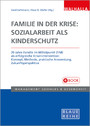 Familie in der Krise: Sozialarbeit als Kinderschutz - 20 Jahre Familie im Mittelpunkt (FiM) als erfolgreiche Krisenintervention: Konzept, Methode, praktische Anwendung, Zukunftsperspektive