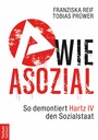A wie Asozial - So demontiert Hartz IV den Sozialstaat