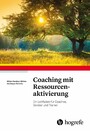 Coaching mit Ressourcenaktivierung - Ein Leitfaden für Coaches, Berater und Trainer