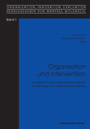 Organisation und Intervention - Ansätze für eine sozialwissenschaftliche Fundierung von Organisationsberatung