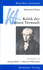Kant - Kritik der reinen Vernunft (Klassiker Auslegen, Bd. 19)