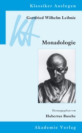 Gottfried Wilhelm Leibniz: Monadologie. (Klassiker auslegen, Band 34)