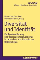 Diversität und Identität - Konfessionsbindung und Überzeugungspluralismus in caritativen und diakonischen Unternehmen