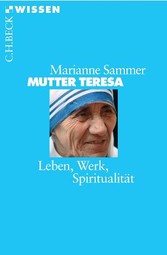 Mutter Teresa. Leben, Werk, Spiritualität