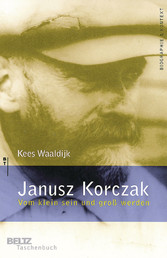 Janusz Korczak - Vom klein sein und groß werden