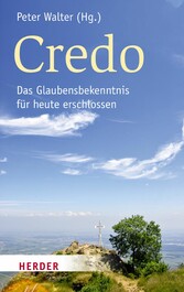 Credo - Das Glaubensbekenntnis für heute erschlossen