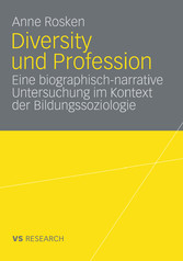 Diversity und Profession - Eine biographisch narrative Untersuchung im Kontext der Bildungssoziologie