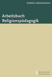 Arbeitsbuch Religionspädagogik - Ein Begleitbuch für Studium und Praxis 