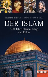 Der Islam - 1400 Jahre Glaube, Krieg und Kultur - Ein SPIEGEL-Buch