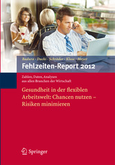 Fehlzeiten-Report 2012 - Gesundheit in der flexiblen Arbeitswelt: Chancen nutzen - Risiken minimieren