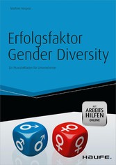 Erfolgsfaktor Gender Diversity - mit Arbeitshilfen online - Ein Praxisleitfaden für Unternehmen