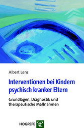 Interventionen bei Kindern psychisch kranker Eltern - Grundlagen, Diagnostik und therapeutische Maßnahmen