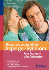 Ein ganzes Leben mit dem Asperger-Syndrom: Alle Fragen – alle Antworten
