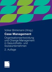 Case Management - Organisationsentwicklung und Change Management in Gesundheits- und Sozialunternehmen