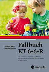 Fallbuch ET 6-6-R - Der Entwicklungstest für Kinder von sechs Monaten bis sechs Jahren in der Praxis